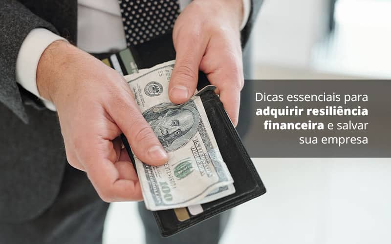 Dicas Essenciais Para Adquirir Resiliencia Financeira E Salvar Sua Empresa Post (1) Quero Montar Uma Empresa - Princípio Contabilidade Digital