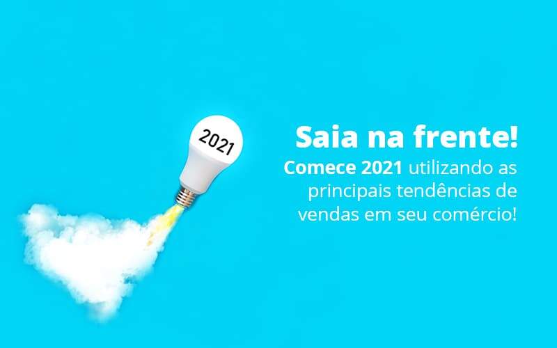 Saia Na Frente Comece 2021 Utilizando As Principais Tendencias De Vendas Em Seu Comercio Post 1 - Princípio Contabilidade Digital