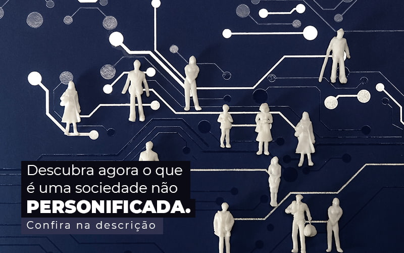 Descubra Agora O Que E Uma Sociedade Nao Personificada Post 1 - Princípio Contabilidade Digital