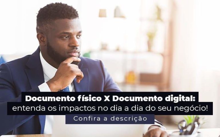 Documento Fisico X Documento Digital Entenda Os Impactos No Dia A Dia Do Seu Negocio Post 1 - Princípio Contabilidade Digital